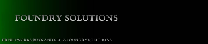 Used foundry solutions, buy and sell new and Used foundry solutions